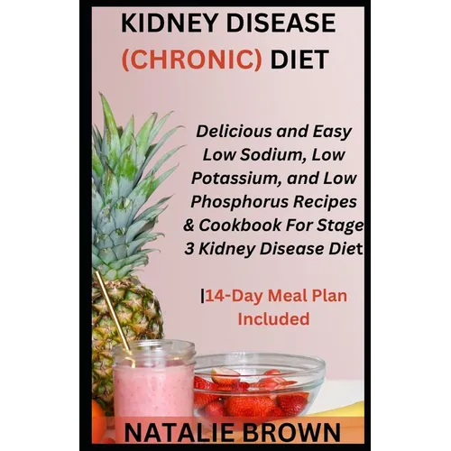 Kidney Disease (Chronic) Diet: Delicious and Easy Low Sodium, Low Potassium, and Low Phosphorus Recipes & Cookbook For Stage 3 Kidney Disease Diet14-
