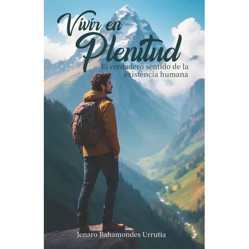 Vivir en plenitud: El verdadero sentido de la existencia humana