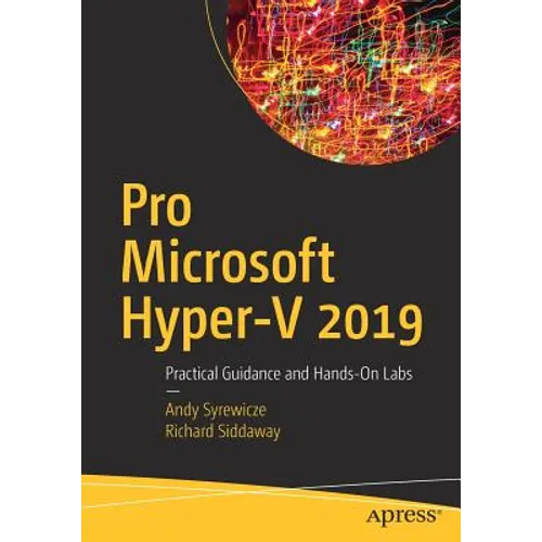 Pro Microsoft Hyper-V 2019: Practical Guidance and Hands-On Labs