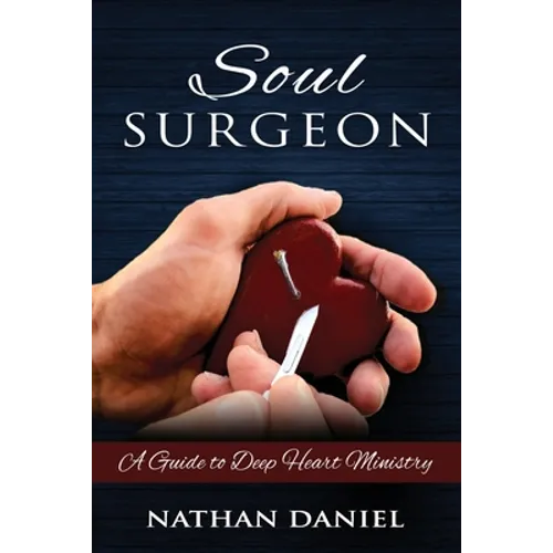 Soul Surgeon: A Guide to Deep Heart Ministry