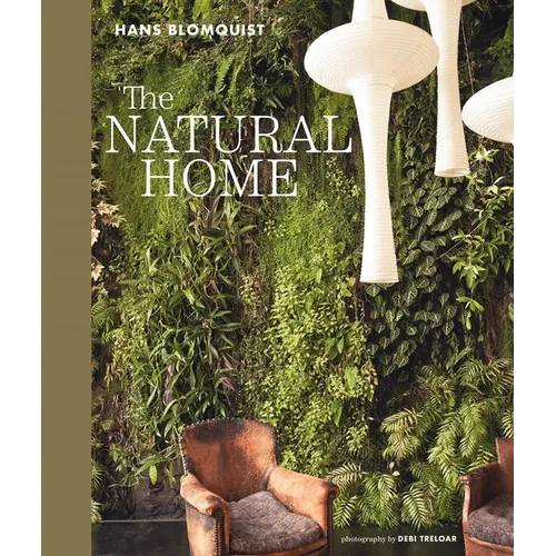 The Natural Home: Creative Interiors Inspired by the Beauty of the Natural World