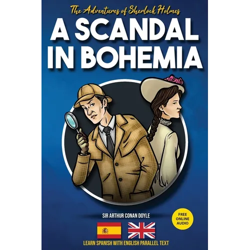 The Adventures of Sherlock Holmes - A Scandal in Bohemia: Learn Spanish with English Parallel Text