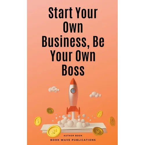 Start Your Own Business, Be Your Own Boss