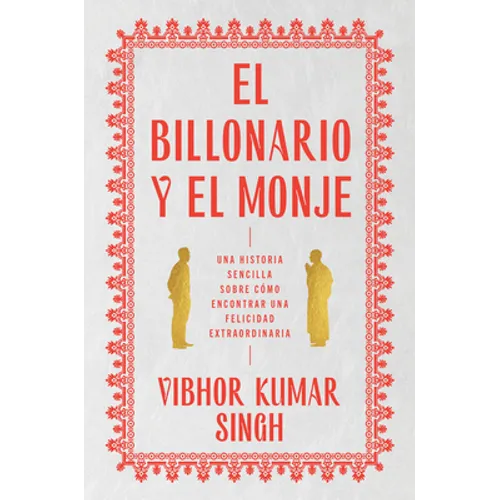 Billionaire and the Monk, the \ El Billonario Y El Monje: Una Historia Sencilla Sobre Cómo Encontrar Una Felicidad Extraordiaria