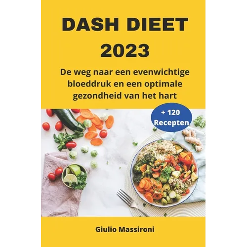 DASH Dieet 2023: De weg naar een evenwichtige bloeddruk en een optimale gezondheid van het hart