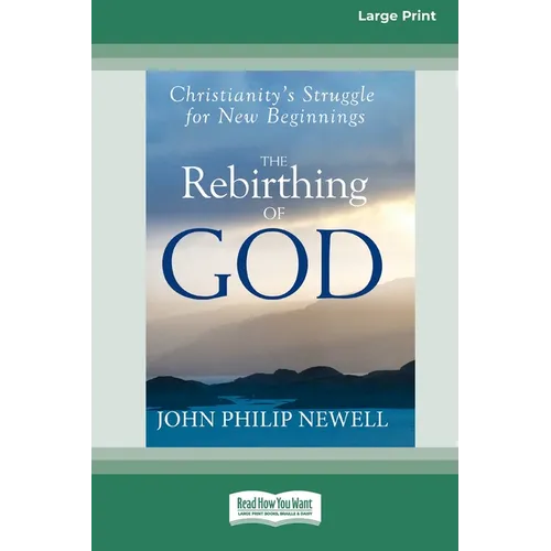 The Rebirthing of God: Christianity's Struggle for New Beginnings (16pt Large Edition)