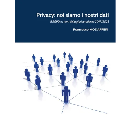 Privacy: noi siamo i nostri dati.: Il GDPR e i temi della giurisprudenza 2017-2023