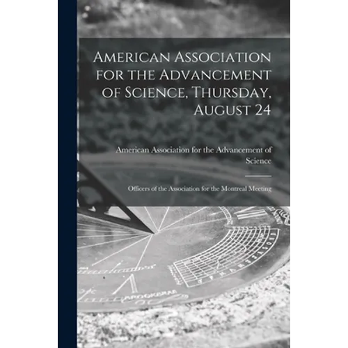 American Association for the Advancement of Science, Thursday, August 24 [microform]: Officers of the Association for the Montreal Meeting