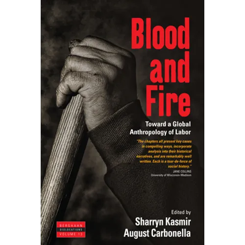 Blood and Fire: Toward a Global Anthropology of Labor
