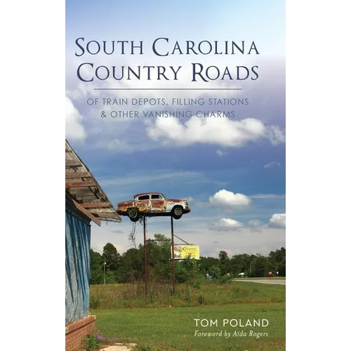 South Carolina Country Roads: Of Train Depots, Filling Stations & Other Vanishing Charms