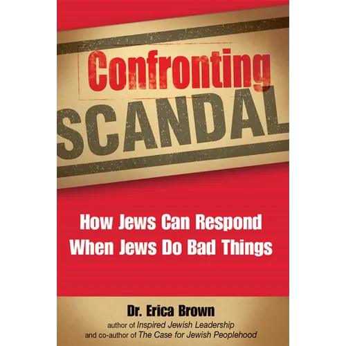 Confronting Scandal: How Jews Can Respond When Jews Do Bad Things