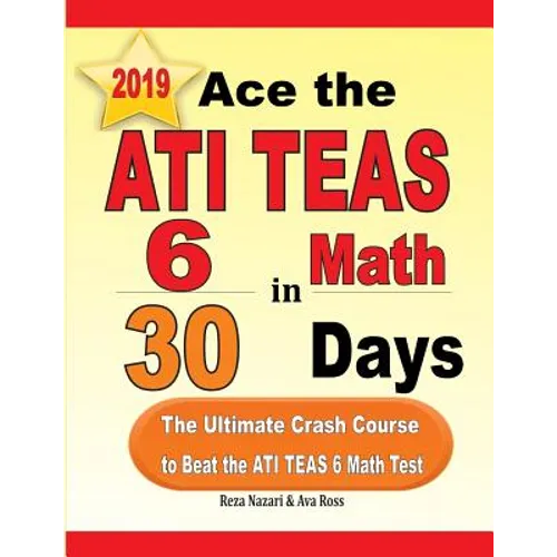 Ace the ATI TEAS 6 Math in 30 Days: The Ultimate Crash Course to Beat the ATI TEAS 6 Math Test