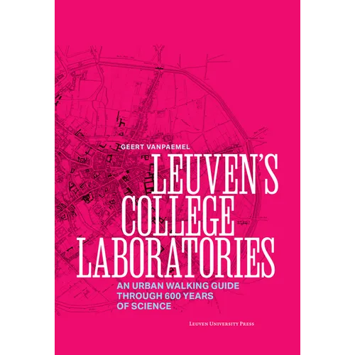 Leuven's College Laboratories: An Urban Walking Guide Through 600 Years of Science