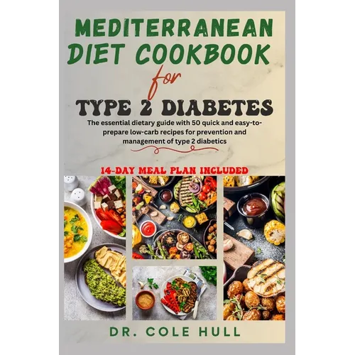 Mediterranean Diet Cookbook for Type 2 Diabetes: The essential dietary guide with 50 quick and easy-to-prepare low-carb recipes for prevention and man