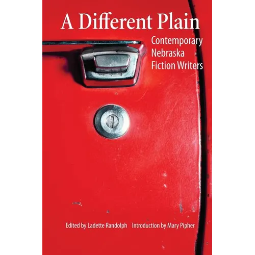 A Different Plain: Contemporary Nebraska Fiction Writers