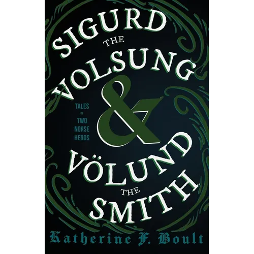 Sigurd the Volsung and Völund the Smith - Tales of Two Norse Heroes