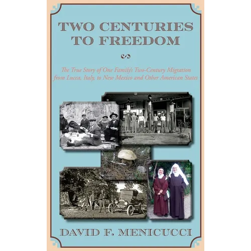 Two Centuries to Freedom: The True Story of One Family's Two-Century Migration from Lucca, Italy, to New Mexico and Other American States (Hardcover)