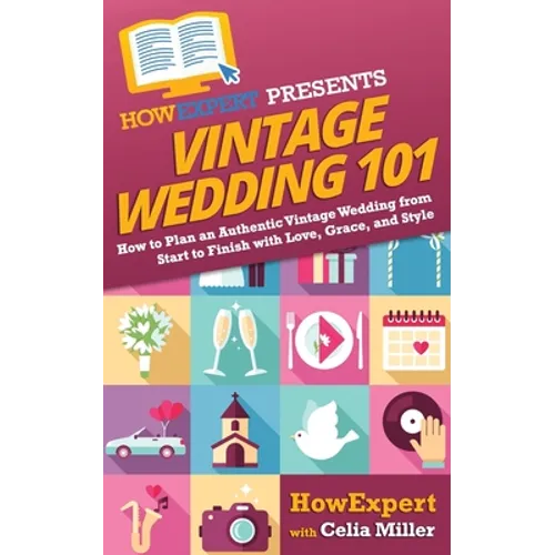Vintage Wedding 101: How to Plan an Authentic Vintage Wedding from Start to Finish with Love, Grace, and Style