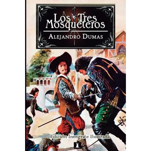 Los Tres Mosqueteros: Edición integral e ilustrada