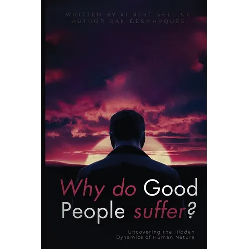 Why do good people suffer?: Uncovering the Hidden Dynamics of Human Nature