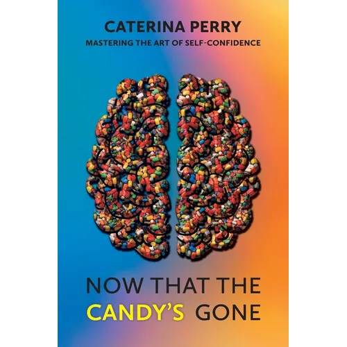 Now That the Candy's Gone: Mastering the Art of Self-Confidence