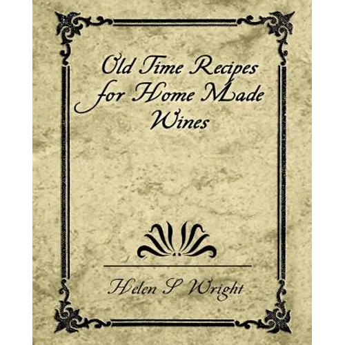 Old Time Recipes for Home Made Wines