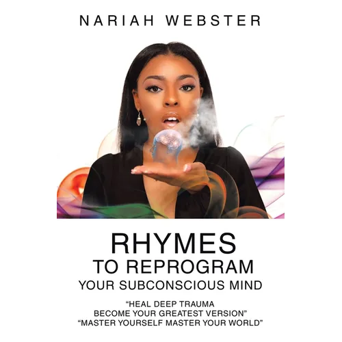 Rhymes To ReProgram Your Subconscious Mind: "Heal Deep Trauma Become Your Greatest Version" "Master Yourself Master Your World"