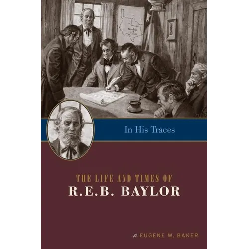 In His Traces: The Life and Times of R.E.B. Baylor