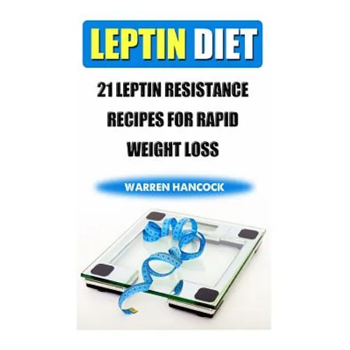 Leptin Diet: 21 Leptin Resistance Recipes For Rapid Weight Loss