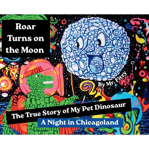 Roar Turns On the Moon, The True Story of My Pet Dinosaur: A Night in Chicagoland
