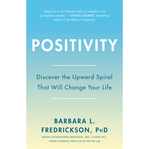Positivity: Top-Notch Research Reveals the 3-to-1 Ratio That Will Change Your Life