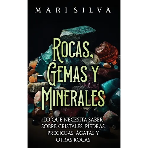 Rocas, gemas y minerales: Lo que necesita saber sobre cristales, piedras preciosas, ágatas y otras rocas