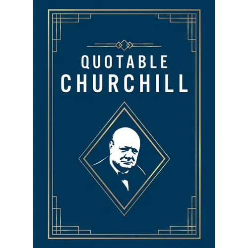 Quotable Churchill: Inspiring Quotes from a British Hero