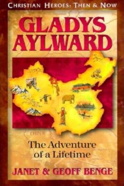 Gladys Aylward: The Adventure of a Lifetime (Christian Heroes: Then and Now) Book