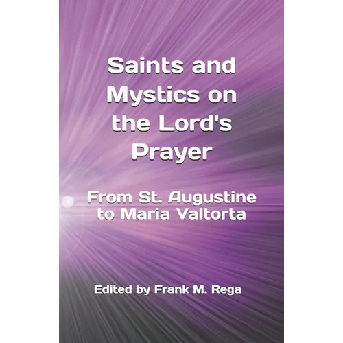 Saints and Mystics on the Lord's Prayer: From St. Augustine to Maria Valtorta