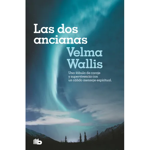Las DOS Ancianas. Una Fábula de Coraje Y Supervivencia Con Un Cálido Mensaje Espiritual / Two Old Women: An Alaska Legend of Betrayal, Courage and Sur