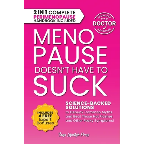 Menopause Doesn't Have to Suck: Science-Backed Solutions to Debunk Common Myths, Beat the Symptoms, Manage Perimenopause (and Beyond) with Humor!