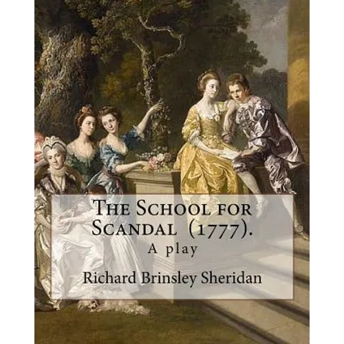 The School for Scandal (1777). By: Richard Brinsley Sheridan: The School for Scandal is a play written by Richard Brinsley Sheridan. It was first perf