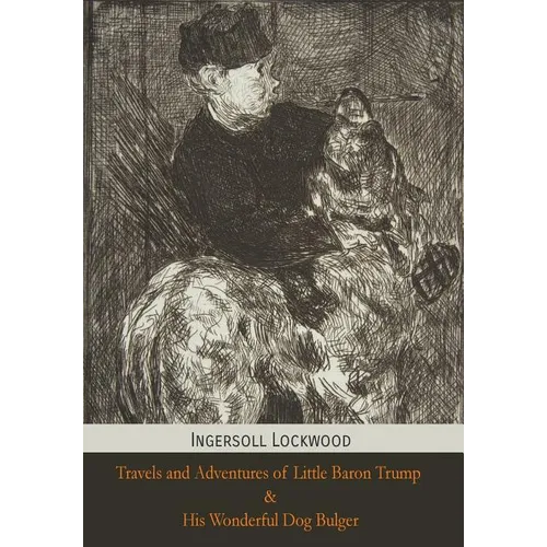 Travels and Adventures of Little Baron Trump and His Wonderful Dog Bulger
