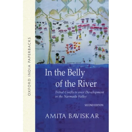 In the Belly of the River: Tribal Conflicts Over Development in the Narmada Valley