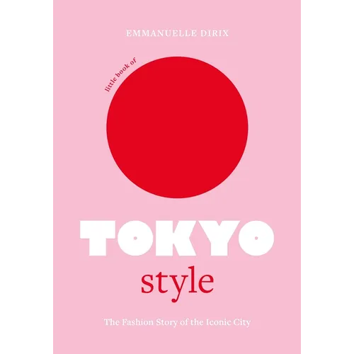 Little Book of Tokyo Style: The Fashion History of the Iconic City
