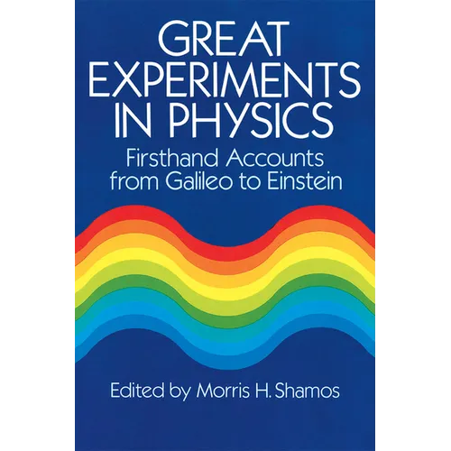 Great Experiments in Physics: Firsthand Accounts from Galileo to Einstein
