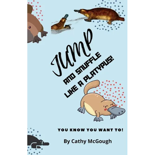 Jump and Snuffle Like a Platypus! Book 29 Jump Series