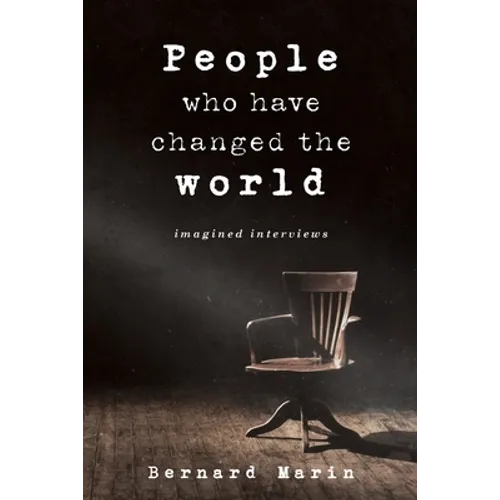People Who Have Changed The World: Imagined Interviews