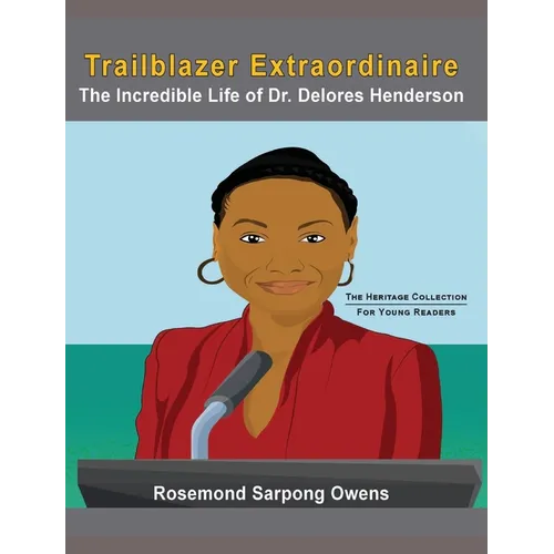 Trailblazer Extraordinaire: The Incredible life of Dr. Delores Henderson