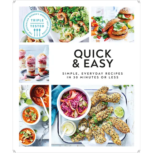 Quick and Easy: Simple, Everyday Recipes in 30 Minutes or Less