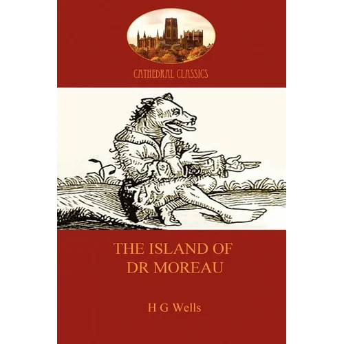 The Island of Dr Moreau: a cautionary tale of souless science (Aziloth Books)