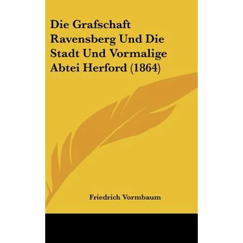 Die Grafschaft Ravensberg Und Die Stadt Und Vormalige Abtei Herford (1864)