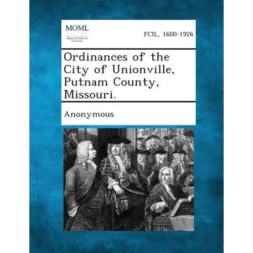 Ordinances of the City of Unionville, Putnam County, Missouri.
