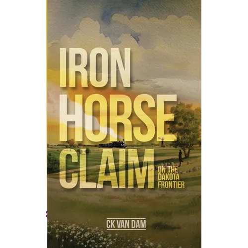 Iron Horse Claim: On the Dakota Frontier